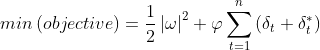 min\left ( objective \right )=\frac{1}{2}\left | \omega \right |^{2}+\varphi \sum_{t=1}^{n}\left ( \delta_{t}+\delta_{t}^{*} \right )